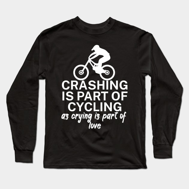 Crashing is part of cycling as crying is part of love Long Sleeve T-Shirt by maxcode